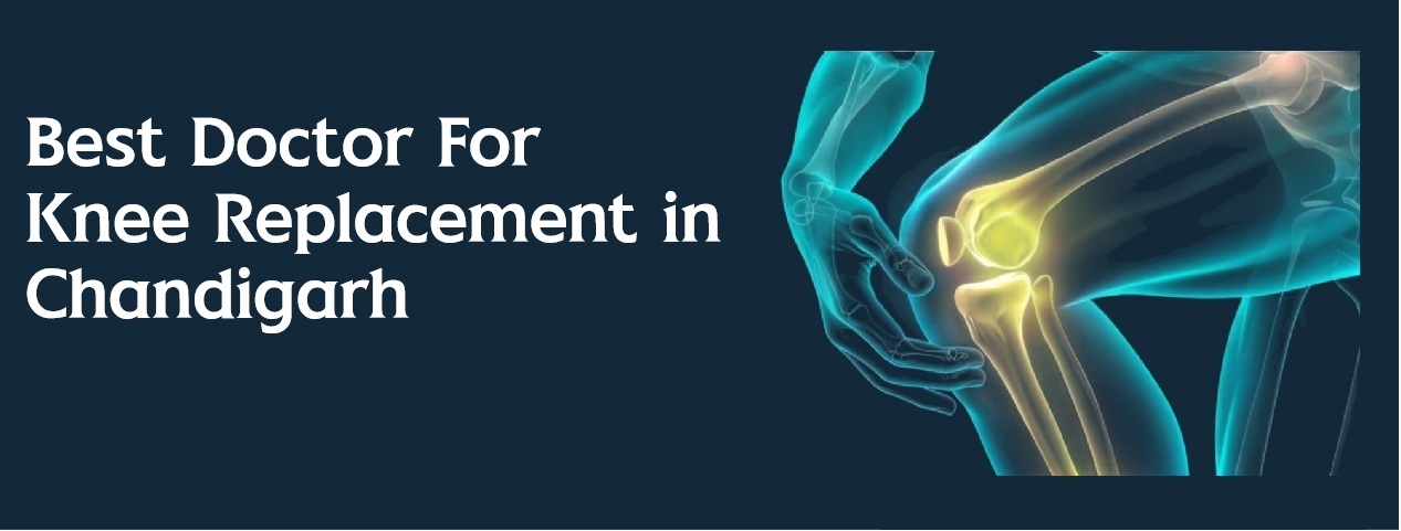Best Doctor For Knee Replacement in Panchkula, Chandigarh Haryana